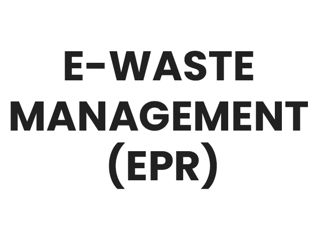 E-WASTE MANAGEMENT (EPR)